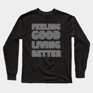 Feeling good living better Long Sleeve T-Shirt